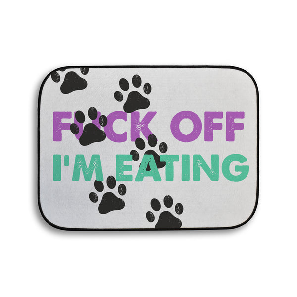 F*ck Off I'm Eating! Pet food Mat