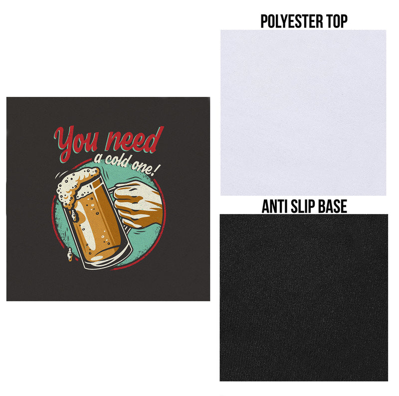 You Need A Cold One - Drinks Coaster - Round or Square
