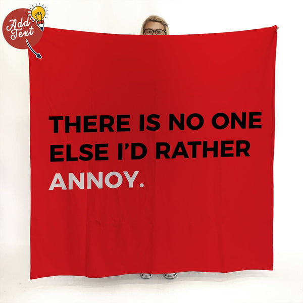No One Else I'd Rather Annoy - Valentines - Personalised Blanket Throw