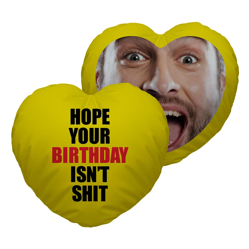 Hope Your Birthday Isn't Sh*t - Heart Shaped Photo Cushion